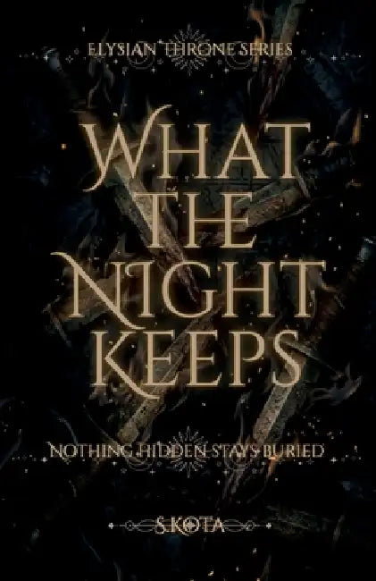 What The Night Keeps: Nothing Hidden Stays Buried by S Kota