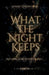 What The Night Keeps: Nothing Hidden Stays Buried by S Kota