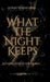 What The Night Keeps: Nothing Hidden Stays Buried by S Kota