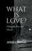 What Is Love?: Straight from the Heart by Anjali Bindal