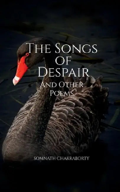 The Songs of Despair and Other Poems by Somnath Chakraborty