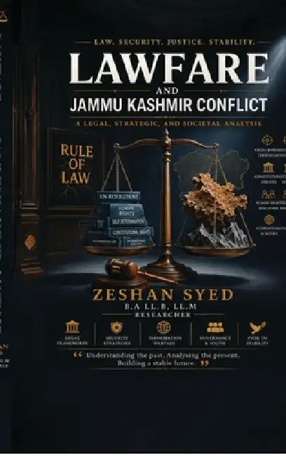 Lawfare and Jammu Kashmir Conflict: A legal, strategic and societal analysis by Zeshan Syed