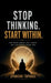 Stop thinking start within: the truth about life, habits, and the power inside you by Spandan Tupange