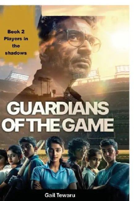 Guardians of the Game - Players in the Shadows by Gail Tewaru