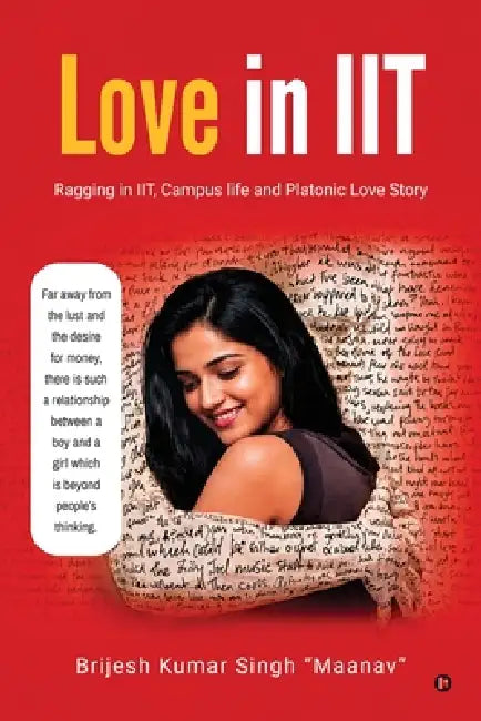 Love in IIT: Ragging in IIT, Campus life and Platonic Love Story by Brijesh Kumar Singh Maanav