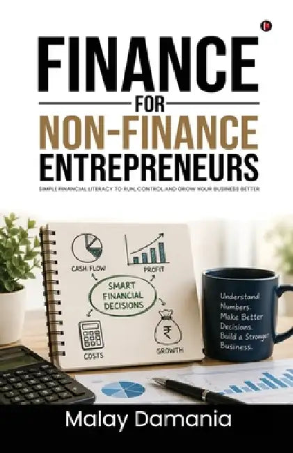 Finance for Non-finance Entrepreneurs: Financial Confusion to Clarity by Malay Damania