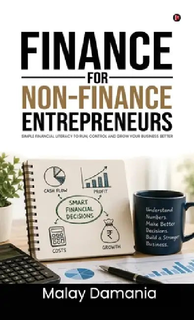 Finance for Non-finance Entrepreneurs: Financial Confusion to Clarity by Malay Damania