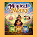 Magical Money: Magical story about smart choices and a kind heart by Samruddhi Pawale