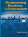 Modernising Maritime Infrastructure: Design, Challenges, and Solutions for a New Millennium by Manoj Kumar