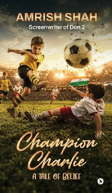 Champion Charlie: A Tale of Belief by Amrish Shah