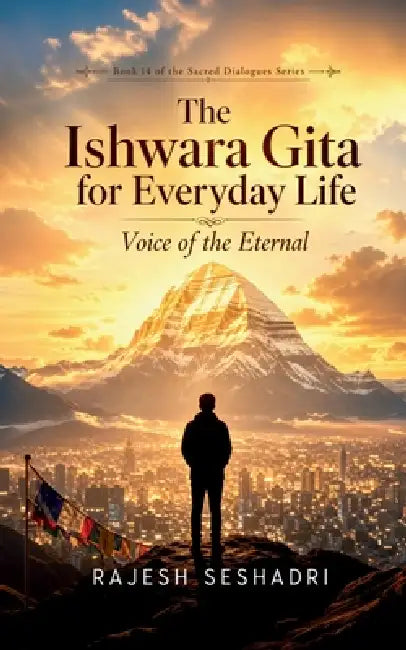 The Ishwara Gita for Everyday Life: Voice of the Eternal by Rajesh Seshadri