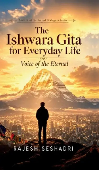 The Ishwara Gita for Everyday Life: Voice of the Eternal by Rajesh Seshadri