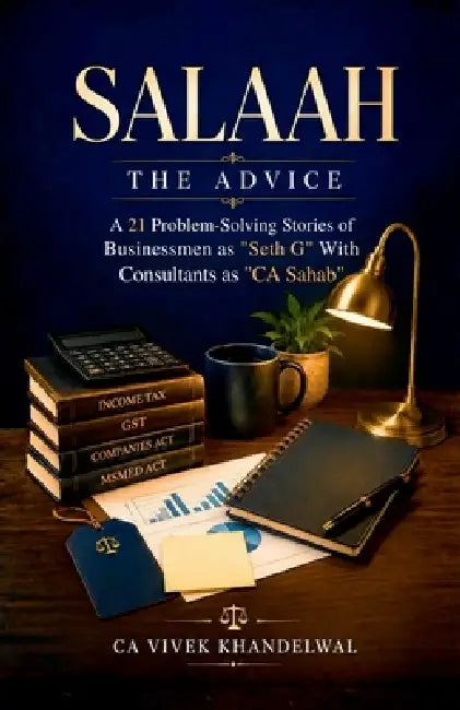 Salaah the Advice: A 21 Problem-Solving Stories of Businessmen as "Seth G" With Consultants as "CA Sahab" by Ca Vivek Khandelwal