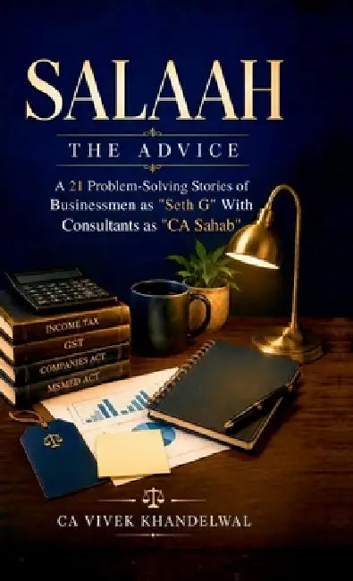 Salaah the Advice: A 21 Problem-Solving Stories of Businessmen as "Seth G" With Consultants as "CA Sahab" by Ca Vivek Khandelwal