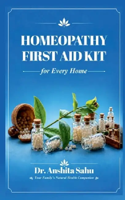 Homeopathy First Aid Kit for Every Home by Dr Anshita Sahu