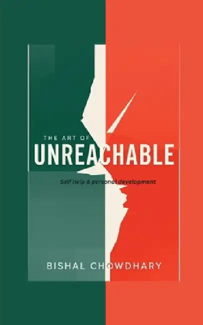 The Art Of Unreachable: Self Help & Personal Development by Bishal Chowdhary