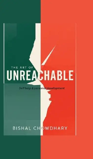 The Art Of Unreachable: Self Help & Personal Development by Bishal Chowdhary