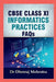 CBSE CLASS XI - INFORMATICS PRACTICES FAQs by Dr Dheeraj Mehrotra