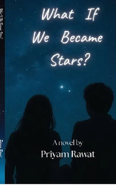 What If We Became Stars? by Priyam Rawat