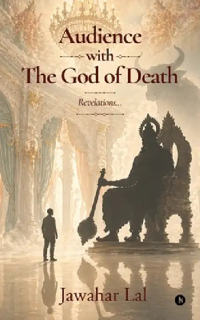 Audience with The God of Death: Revelations... by Jawahar Lal