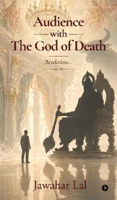 Audience with The God of Death: Revelations... by Jawahar Lal