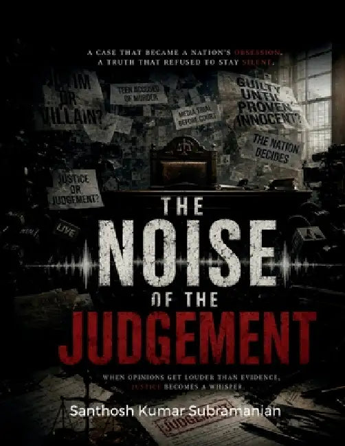 The noise of judgement: When opinions get louder than evidence justce becomes noise by Santhosh Kumar Subramanian