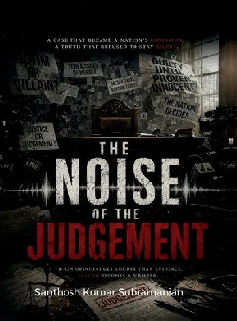 The noise of judgement: When opinions get louder than evidence justce becomes noise by Santhosh Kumar Subramanian