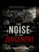 The noise of judgement: When opinions get louder than evidence justce becomes noise by Santhosh Kumar Subramanian