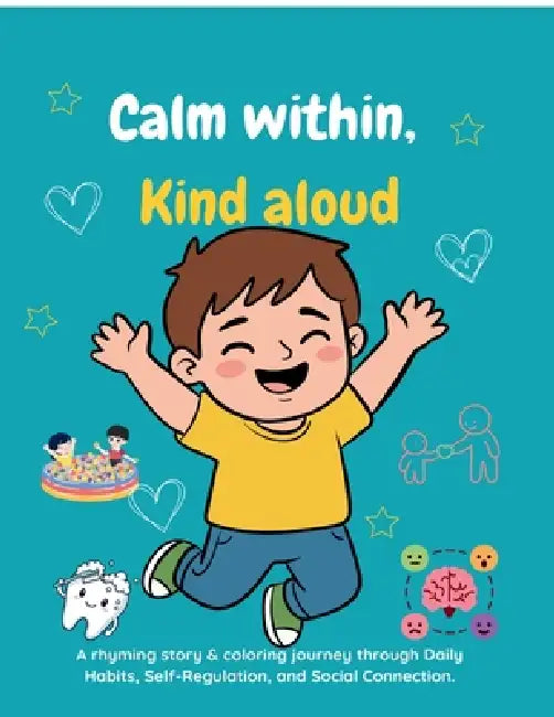 Calm within, Kind aloud: A rhyming story & coloring journey through Daily habits, Self-regulation, and Social connection. by Aayushi Sharma
