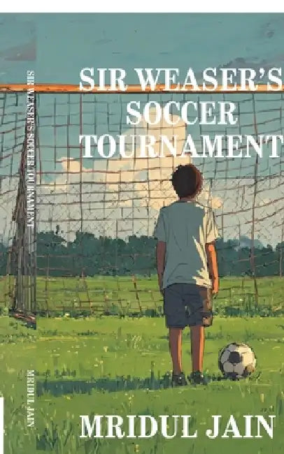 Sir Weaser's Soccer Tournament by Mridul Jain