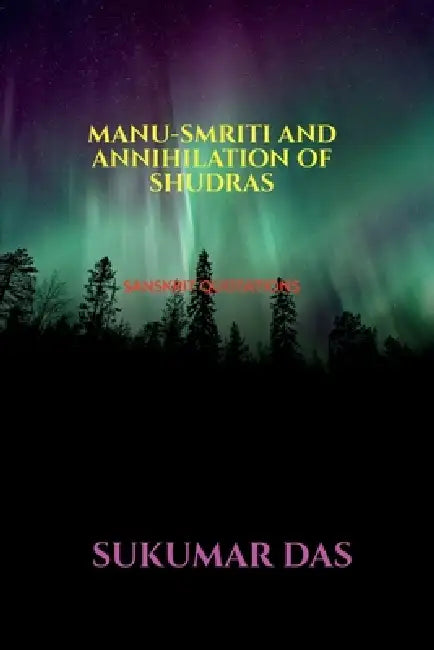 Manu-Smriti and Annihilation of Shudras by Sukumar Das