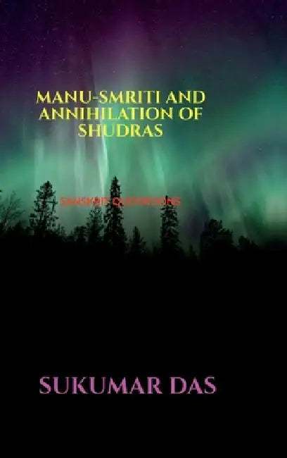 Manu-Smriti and Annihilation of Shudras by Sukumar Das
