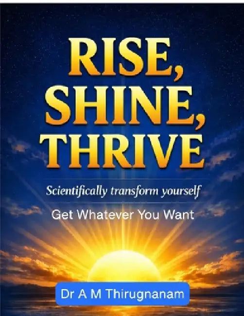 Rise, Shine, Thrive - Scientifically Transform Yourself by Dr a M Thirugnanam