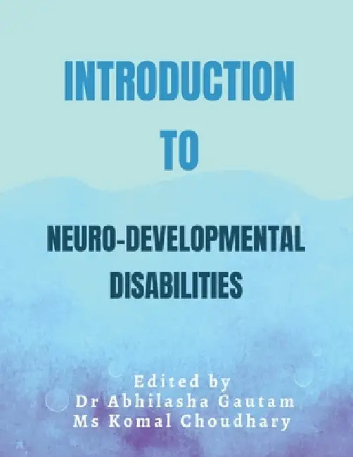 Introduction to Neuro Developmental Disabilities by Dr Abhilasha Gautam, MS Komal Choudhary