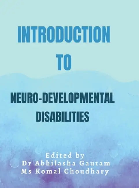 Introduction to Neuro Developmental Disabilities by Dr Abhilasha Gautam, MS Komal Choudhary