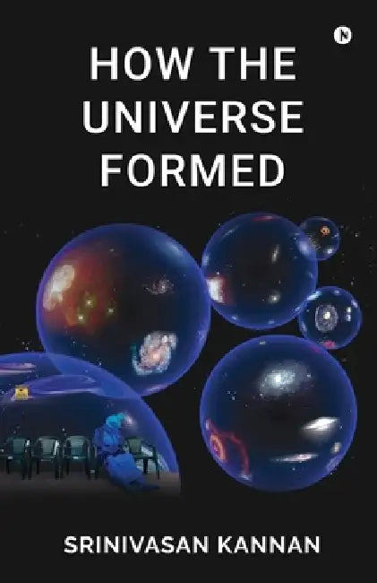 How the Universe Formed by Srinivasan Kannan