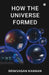 How the Universe Formed by Srinivasan Kannan