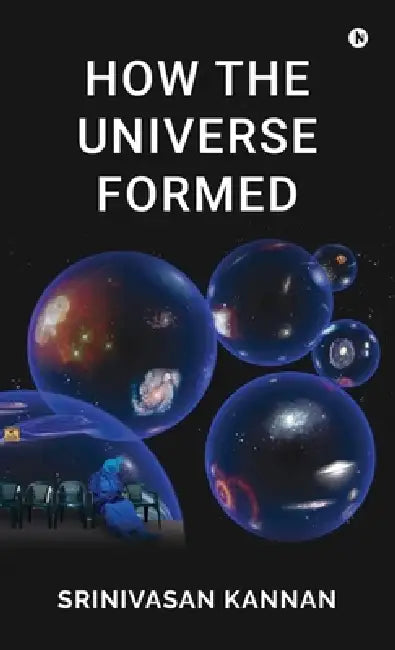 How the Universe Formed by Srinivasan Kannan