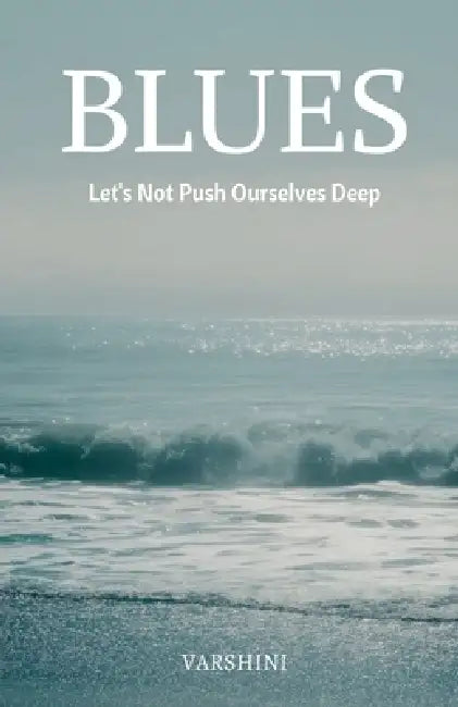 Blues: Let's Not Push Ourselves Deep by Varshini