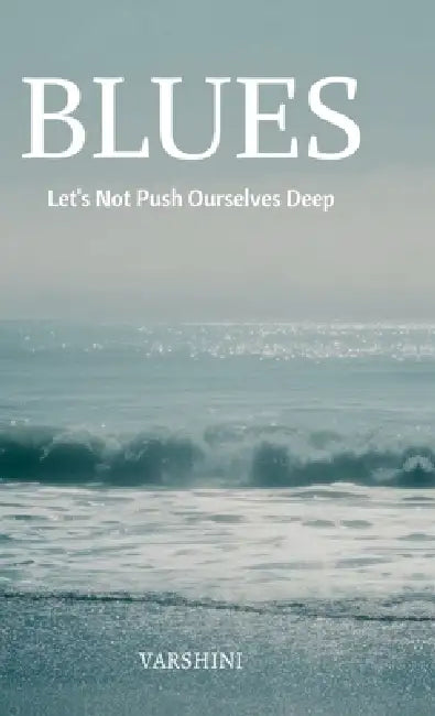 Blues: Let's Not Push Ourselves Deep by Varshini