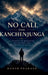 No Call from Kanchenjunga: A Journey of Rejection, Reflection, And Finding Meaning by Harsh Prakash