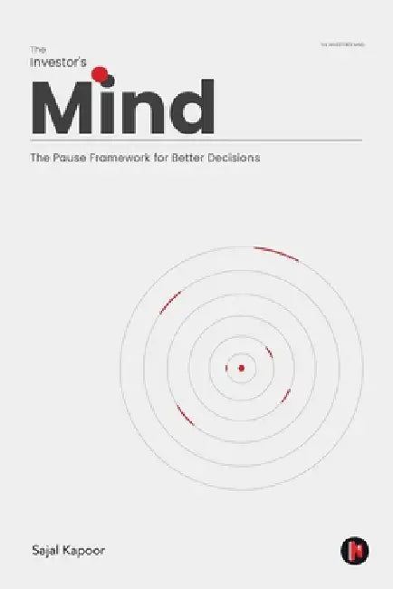 The Investor's Mind: The Pause Framework for Better Decisions by Sajal Kapoor