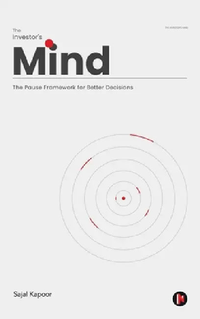 The Investor's Mind: The Pause Framework for Better Decisions by Sajal Kapoor