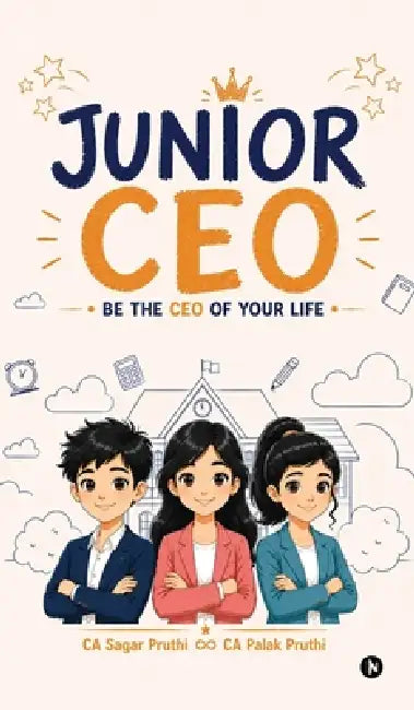 Junior CEO: Be the CEO of Your Life by Ca Sagar Pruthi, Ca Palak Pruthi