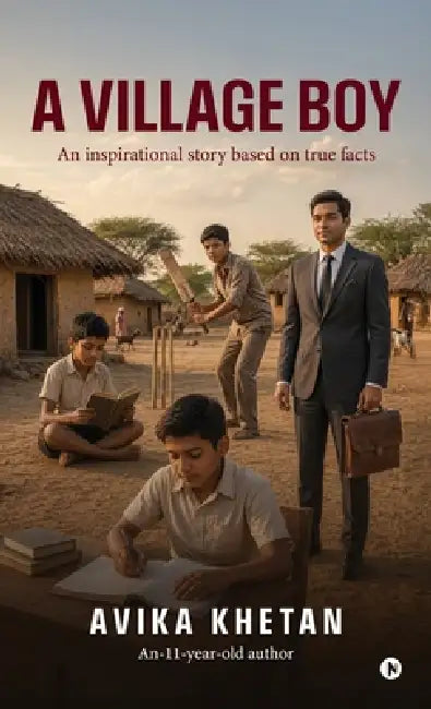 A Village Boy: An inspirational story of a chartered accountant, based on true facts. by Avika Khetan