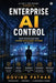 Enterprise AI Control: How Organizations Govern Intelligent Systems at Scale by Govind Pathak