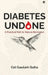 Diabetes Undone: A Practical Path to Natural Remission by Col Gautam Guha