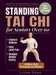 Standing Tai Chi for Seniors Over 60: Easy Home Exercises to Improve Balance, Ease Joint Pain, and Sharpen Mental Clarity - Illustrated 28-Day Workout by Liuhe Chen