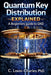 Quantum Key Distribution Explained: A Beginner's Guide to the Physics of Unbreakable Keys (QKD) by C. Louis-Charles