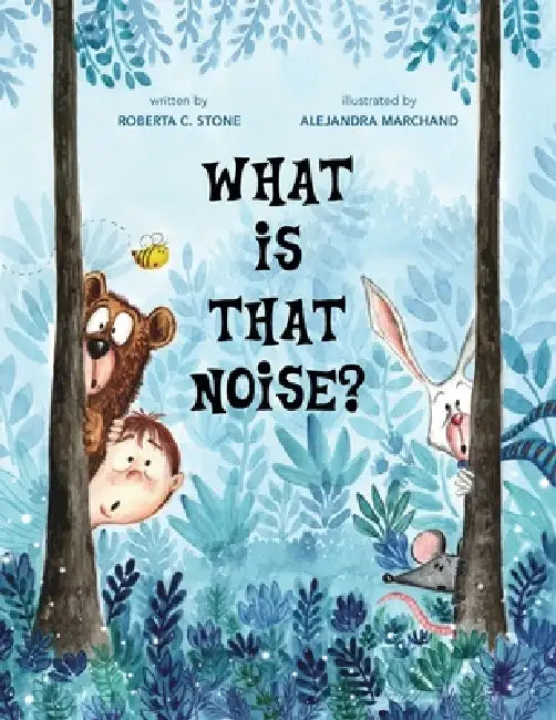 What Is That Noise? by Roberta C. Stone, Alejandra Marchand